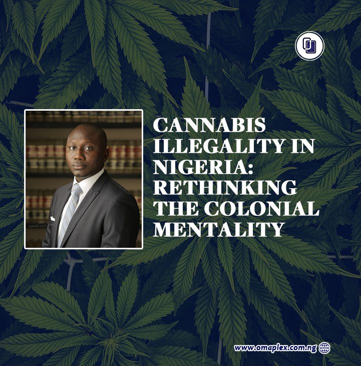 CANNABIS ILLEGALITY IN NIGERIA: RETHINKING THE COLONIAL MENTALITY