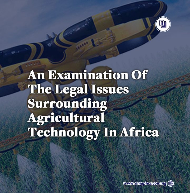 AN EXAMINATION OF THE LEGAL ISSUES SURROUNDING AGRICULTURAL TECHNOLOGY IN AFRICA