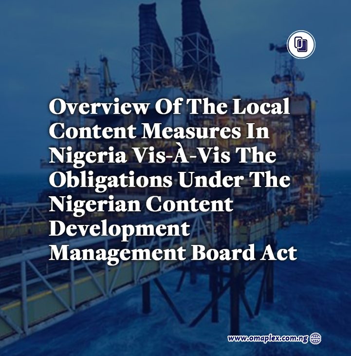 Local Content In Nigeria: An Overview Of Its Measures Vis-À-Vis The Obligations Under The NCDMB Act