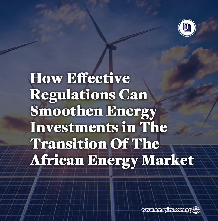 How Effective Regulations Can Smoothen Energy Investments In The Transition Of The African Energy Market