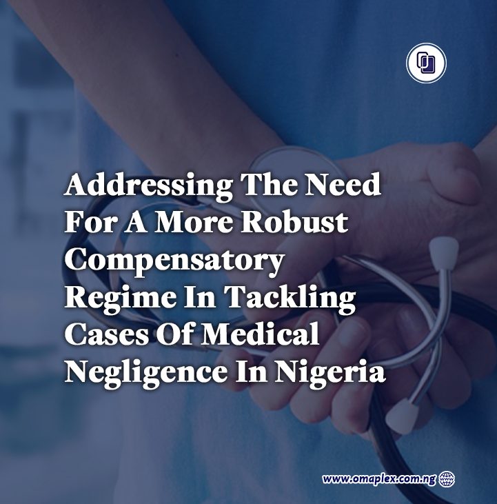 ADDRESSING THE NEED FOR A MORE ROBUST COMPENSATORY REGIME IN TACKLING CASES OF MEDICAL NEGLIGENCE IN NIGERIA