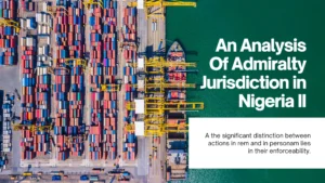 An Analysis Of Admiralty Jurisdiction in Nigeria II